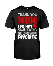 Mom Thanks For Not Swallowing Me Love Your Favorite T-Shirt Classic T-Shirt tile