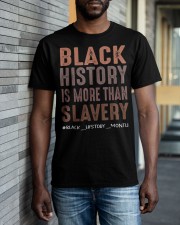 Black History Is More Than Slavery Quote Black History 2022 Classic T-Shirt apparel-classic-tshirt-lifestyle-front-40