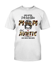 God Gifted Me Two Titles Mom And Auntie Classic T-Shirt Classic T-Shirt front