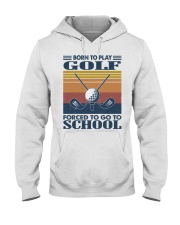 Born-To-Play-Golf-Forced-To-Go-To-School Hooded Sweatshirt tile
