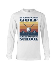 Born-To-Play-Golf-Forced-To-Go-To-School Long Sleeve Tee tile