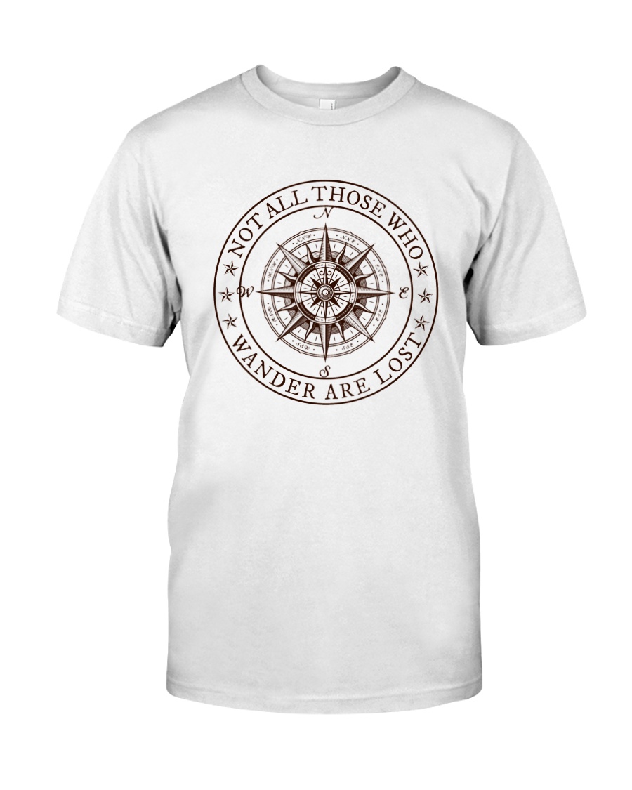 Not All Those Who Wander Are Lost Classic T-Shirt