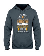 every night i long to hold you i need you i want you i love your touch your smell your taste beer i love you Hooded Sweatshirt front