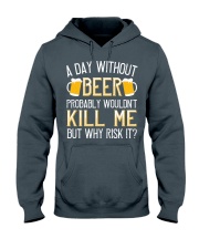 A day without beer probably wouldn't kill me but why risk it-01 Hooded Sweatshirt front