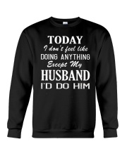 today i feel like do anything-husband Crewneck Sweatshirt tile