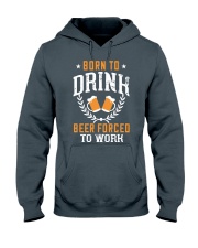 Born To Drink Beer Forced To Work-01 Hooded Sweatshirt front