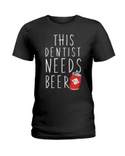 Dentist Needs A Beer Dentistry Dental H Ladies T-Shirt thumbnail