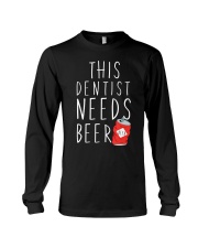 Dentist Needs A Beer Dentistry Dental H Long Sleeve Tee thumbnail