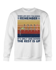 When life gets you down remember Crewneck Sweatshirt front