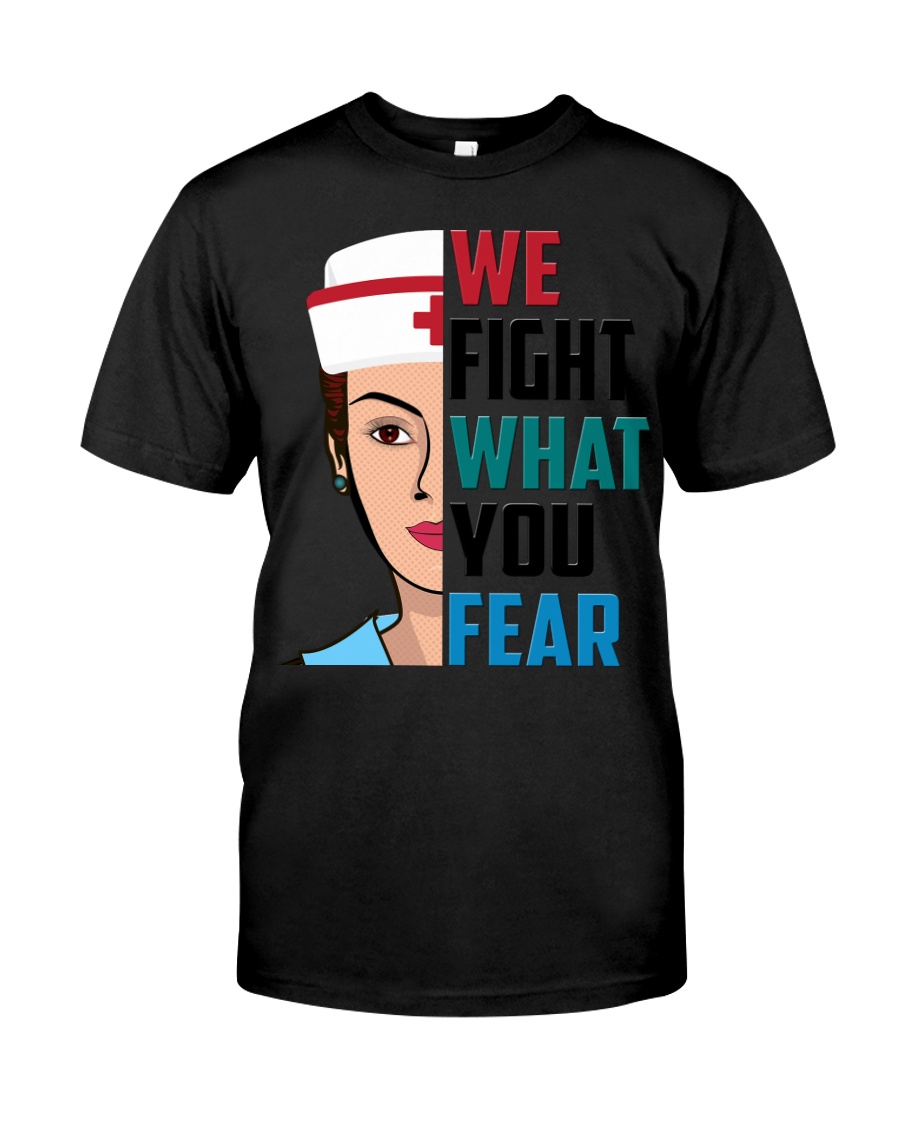 WE FIGHT WHAT YOU FEAR Classic T-Shirt