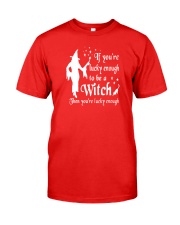 IF YOU'RE LUCKY ENOUGH TO BE A WITCH Classic T-Shirt front