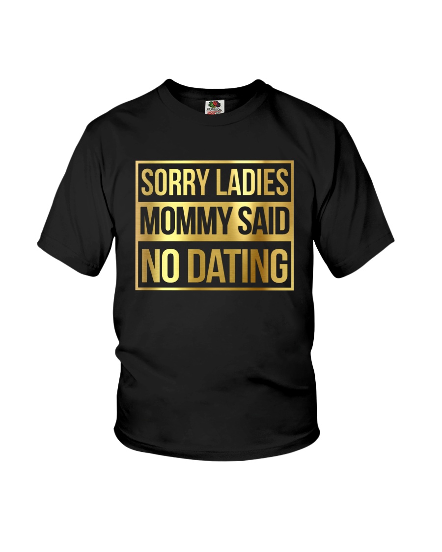 SORRY LADIES MOMMY SAID NO DATING Youth T-Shirt
