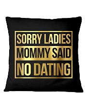 SORRY LADIES MOMMY SAID NO DATING Square Pillowcase thumbnail