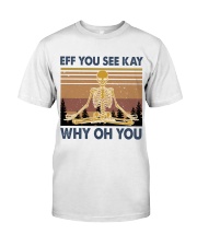 EFF YOU SEE KAY WHY OH YOU Classic T-Shirt tile