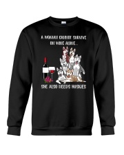 CANNOT SURVIVE ON WINE BUT ALSO NEEDS HUSKIES Crewneck Sweatshirt thumbnail