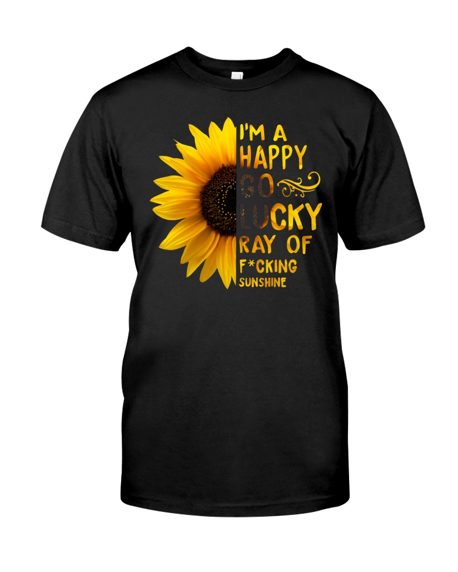 I'M A HAPPY GO LUCKY RAY OF SUNSHINE Classic T-Shirt