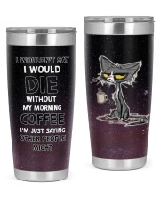 I WOULDN'T SAY I WOULD DIE 20oz Tumbler front
