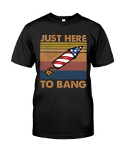 JUST HERE TO BANG Classic T-Shirt front