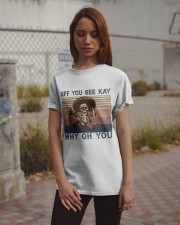 EFF YOU SEE KAY WHY OH YOU Classic T-Shirt apparel-classic-tshirt-lifestyle-18