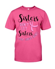SISTERS DON'T LET SISTERS FIGHT CANCER ALONE Classic T-Shirt front