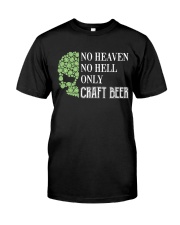 No heaven no hell only craft beer Classic T-Shirt front