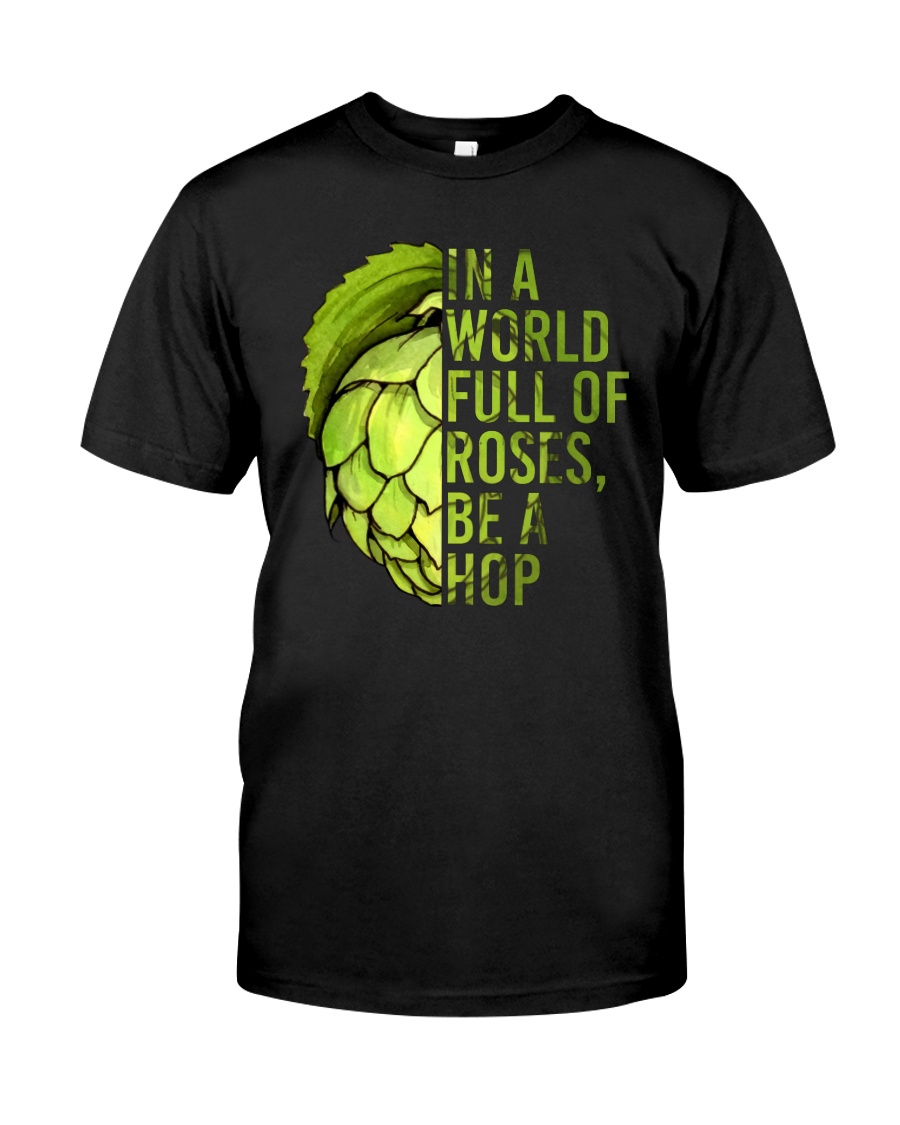 IN A WORLD FULL OF ROSES BE A HOP Classic T-Shirt