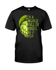 IN A WORLD FULL OF ROSES BE A HOP Classic T-Shirt front
