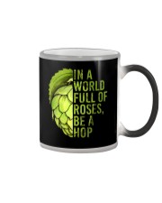 IN A WORLD FULL OF ROSES BE A HOP Color Changing Mug thumbnail