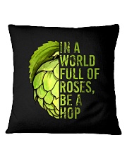 IN A WORLD FULL OF ROSES BE A HOP Square Pillowcase thumbnail
