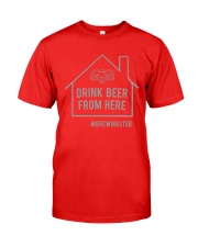 DRINK BEER FROM HERE Classic T-Shirt front