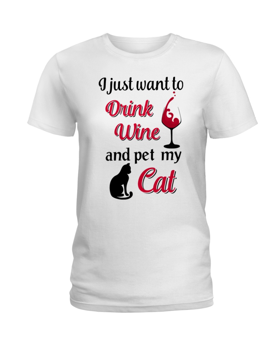 I JUST WANT TO DRINK WINE AND PET MY CAT Ladies T-Shirt