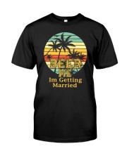 BEER ME I'M GETTING MARRIED Classic T-Shirt front