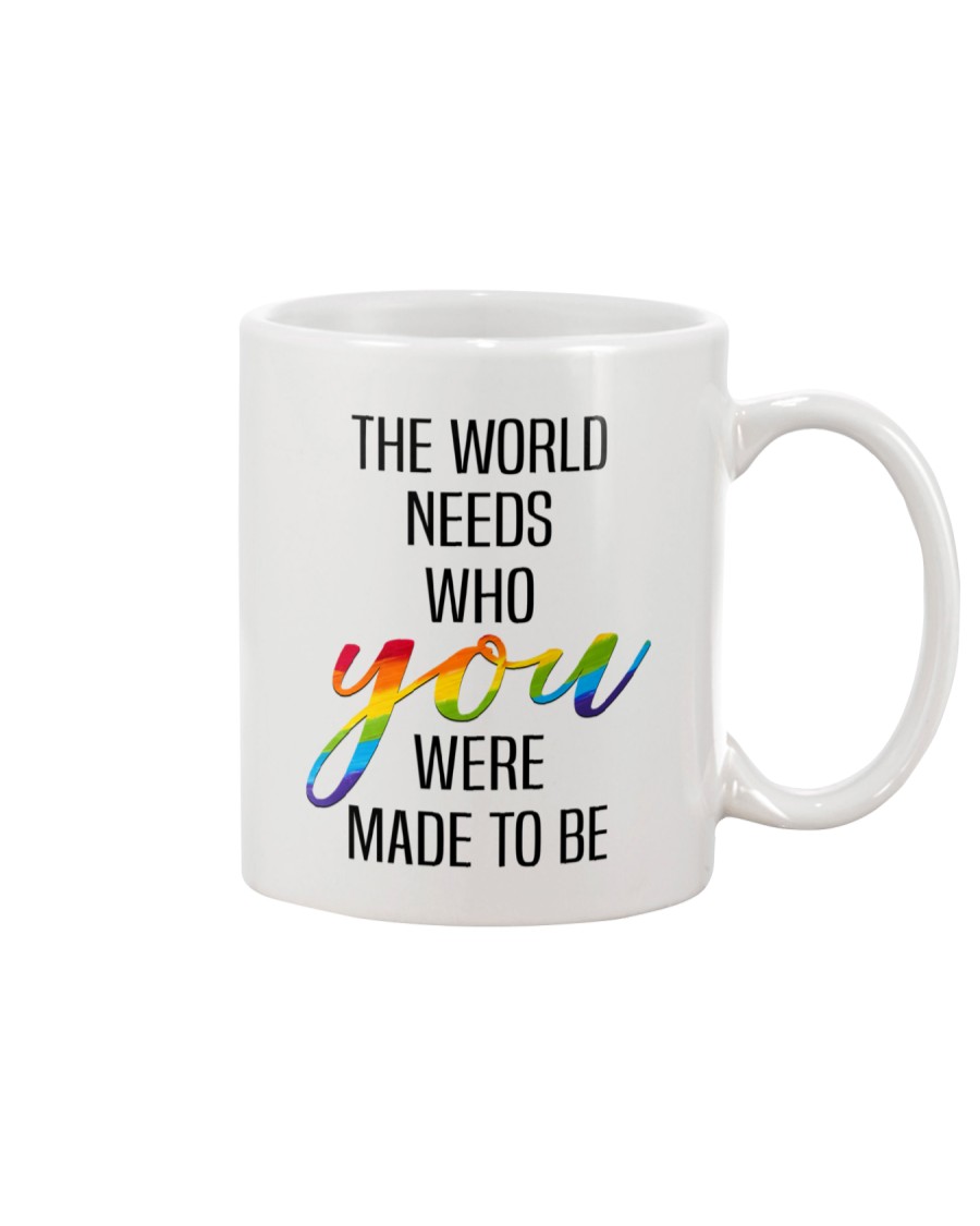 THE WORLD NEEDS WHO YOU WERE MADE TO BE Mug