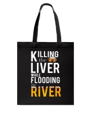 KILLING THE LIVER WHILE FLOODING THE RIVER Tote Bag thumbnail