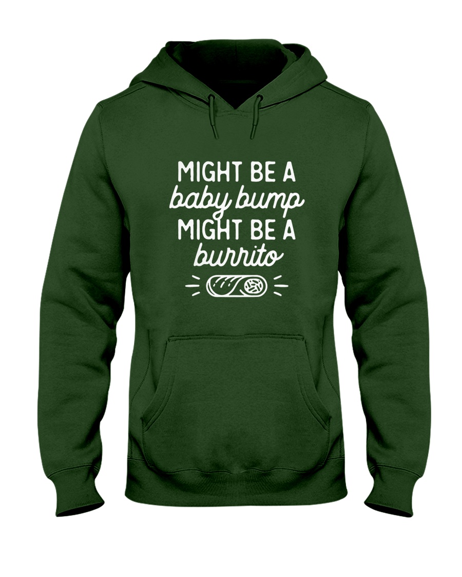 Might be a baby bump might be a burrito Hooded Sweatshirt