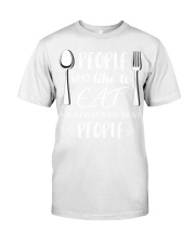 130 Eat People Who Like To Eat Are Always The Best Classic T-Shirt thumbnail