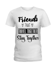 100 Friends That Travel Together Stay Together Wom Ladies T-Shirt front