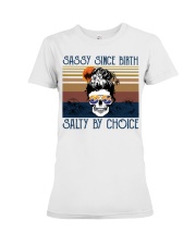 Sassy Since Birth Salty By Choice Premium Fit Ladies Tee tile