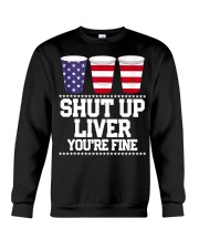 Shut Up Liver You Fine Beer 4th Of July Crewneck Sweatshirt tile