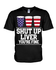 Shut Up Liver You Fine Beer 4th Of July V-Neck T-Shirt tile
