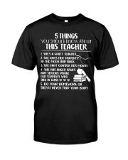 5 things you should know about this teacher Classic T-Shirt front