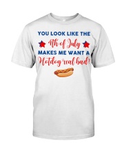 you look like the 4th of july Classic T-Shirt front