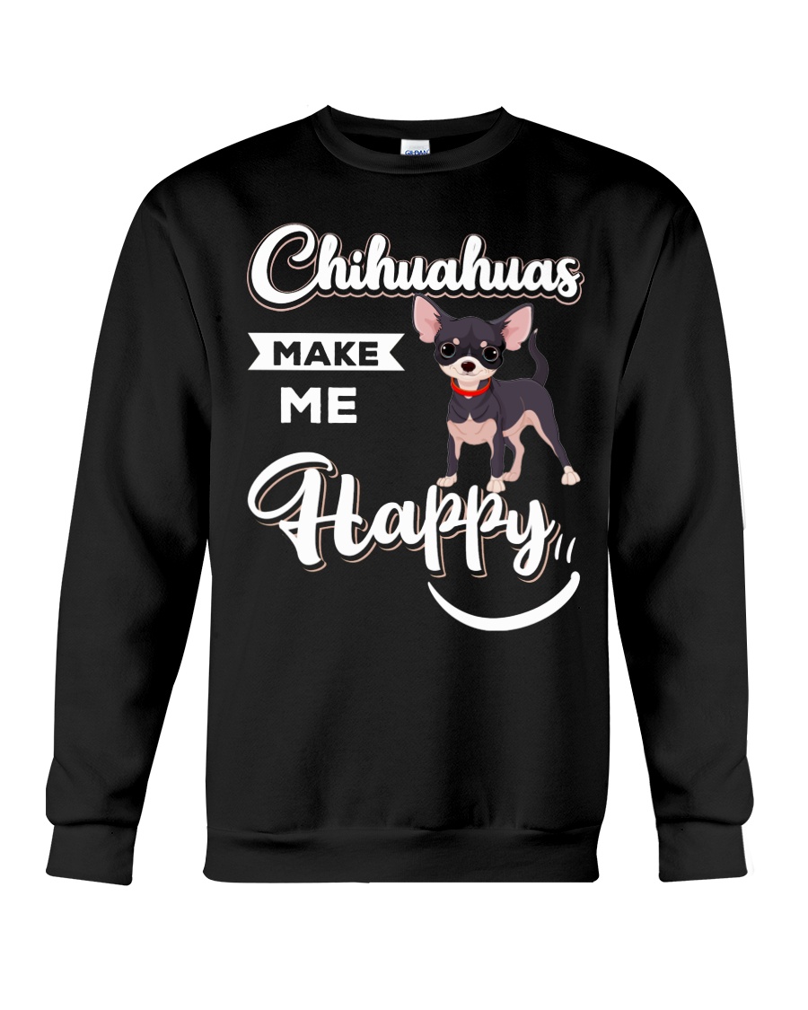 Chihuahuas Make Me Happy Crewneck Sweatshirt