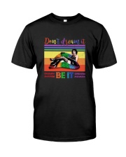 Dont Dream It Be It Classic T-Shirt front