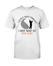 Golf I Don't Need Therapy Classic T-Shirt front