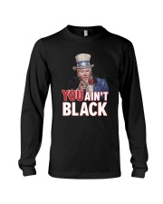 You ain't black Long Sleeve Tee thumbnail