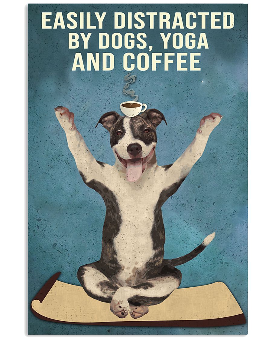 Dictracted By Dogs Yoga And Coffee Pit Bull 11x17 Poster