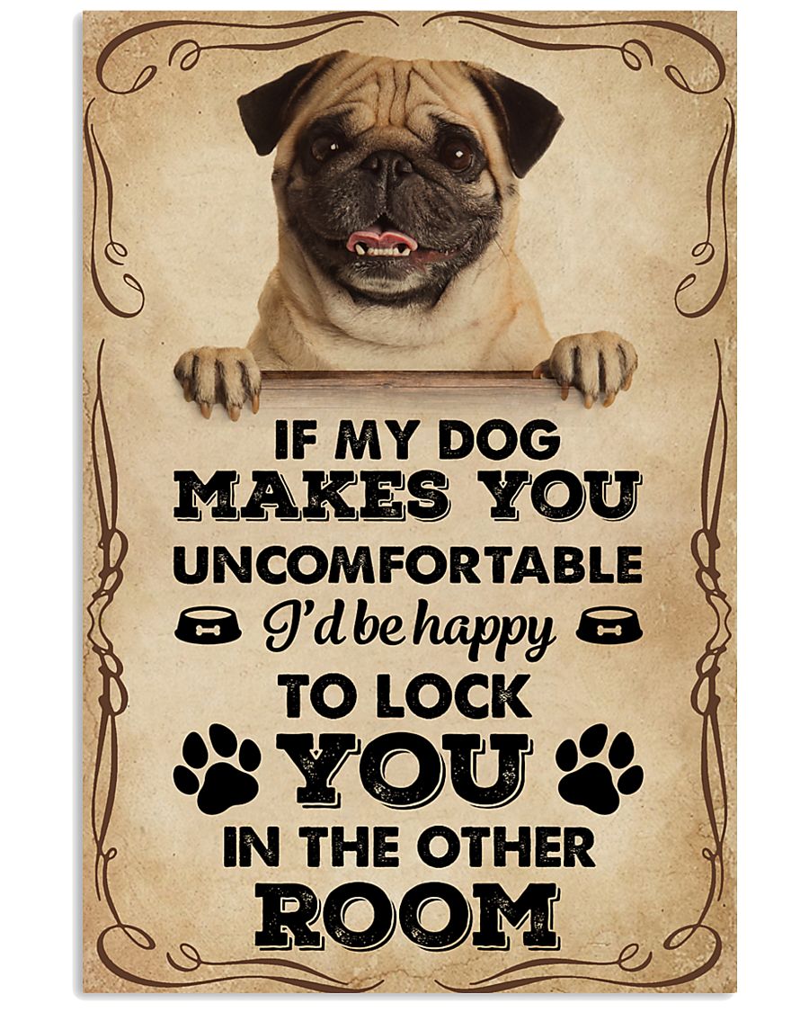 If My Dog Makes You Uncomfortable Pug 11x17 Poster