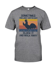Sometimes You Just Gotta Say Cluck It Classic T-Shirt front