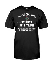 The Good Thing About Science Is That It's True Classic T-Shirt front